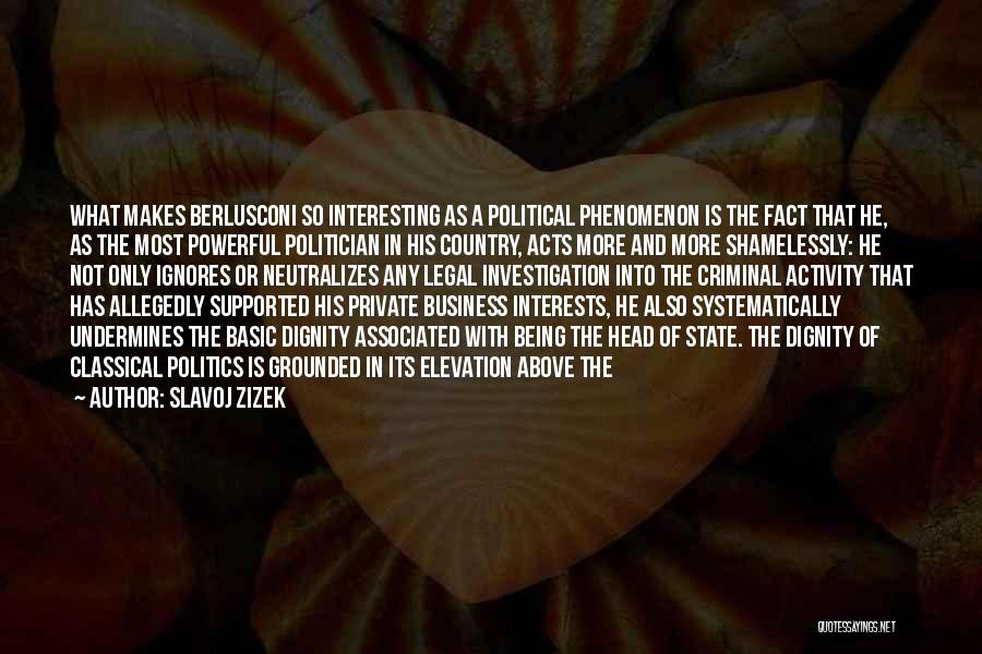 Slavoj Zizek Quotes: What Makes Berlusconi So Interesting As A Political Phenomenon Is The Fact That He, As The Most Powerful Politician In
