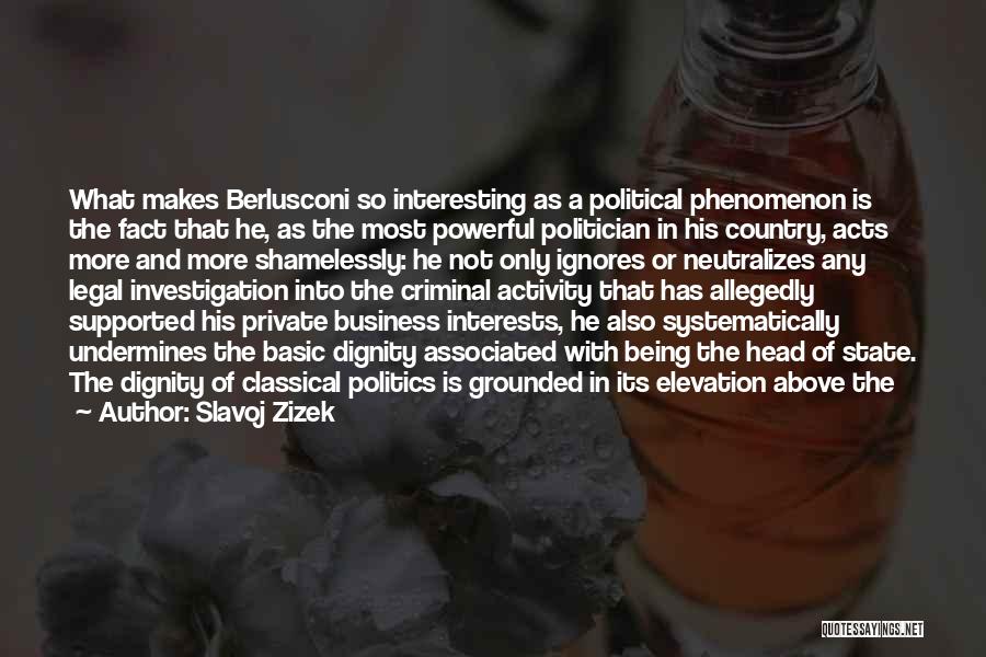 Slavoj Zizek Quotes: What Makes Berlusconi So Interesting As A Political Phenomenon Is The Fact That He, As The Most Powerful Politician In