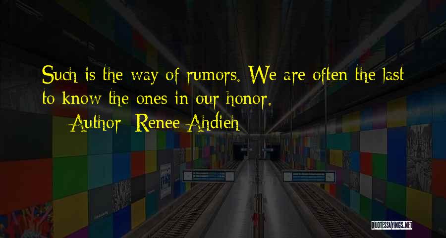 Renee Ahdieh Quotes: Such Is The Way Of Rumors. We Are Often The Last To Know The Ones In Our Honor.