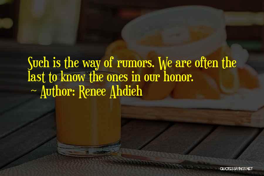 Renee Ahdieh Quotes: Such Is The Way Of Rumors. We Are Often The Last To Know The Ones In Our Honor.