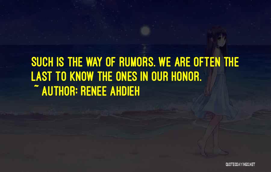 Renee Ahdieh Quotes: Such Is The Way Of Rumors. We Are Often The Last To Know The Ones In Our Honor.