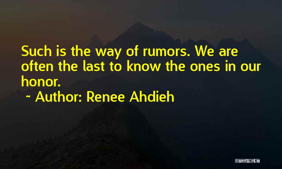 Renee Ahdieh Quotes: Such Is The Way Of Rumors. We Are Often The Last To Know The Ones In Our Honor.