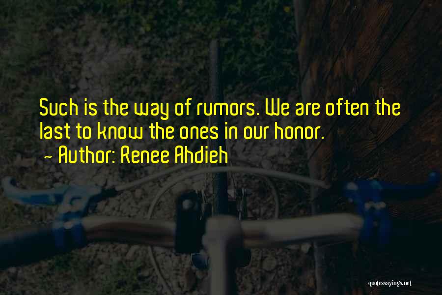 Renee Ahdieh Quotes: Such Is The Way Of Rumors. We Are Often The Last To Know The Ones In Our Honor.