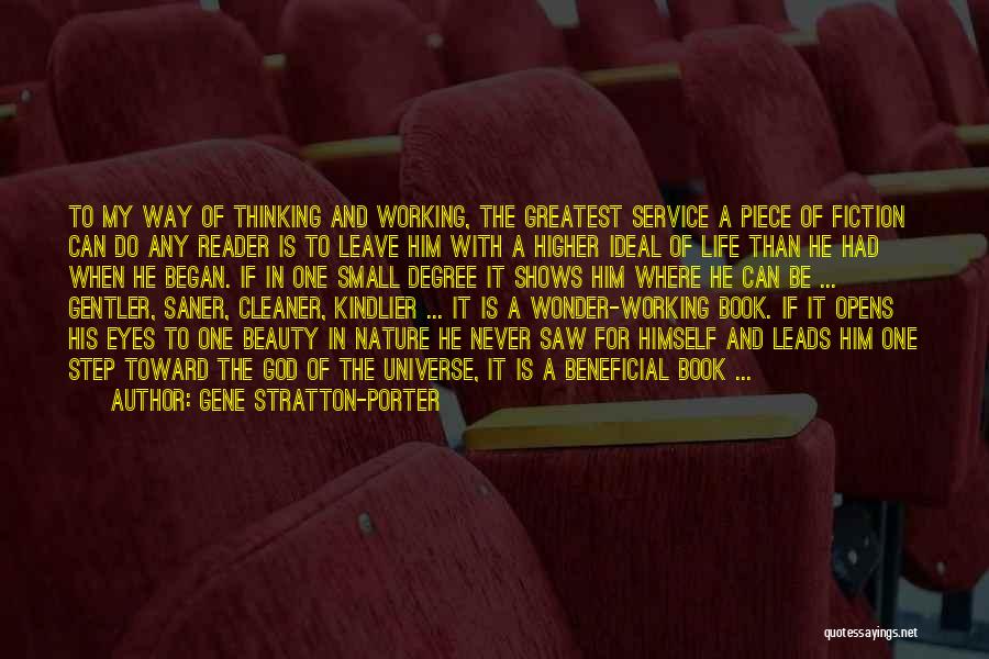 Gene Stratton-Porter Quotes: To My Way Of Thinking And Working, The Greatest Service A Piece Of Fiction Can Do Any Reader Is To