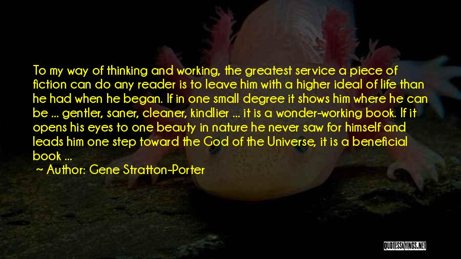 Gene Stratton-Porter Quotes: To My Way Of Thinking And Working, The Greatest Service A Piece Of Fiction Can Do Any Reader Is To