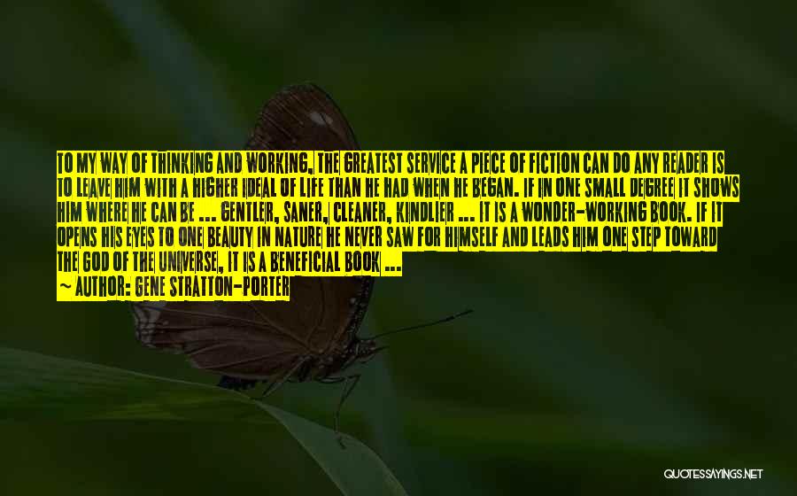 Gene Stratton-Porter Quotes: To My Way Of Thinking And Working, The Greatest Service A Piece Of Fiction Can Do Any Reader Is To