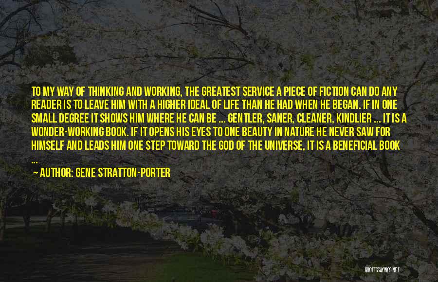 Gene Stratton-Porter Quotes: To My Way Of Thinking And Working, The Greatest Service A Piece Of Fiction Can Do Any Reader Is To