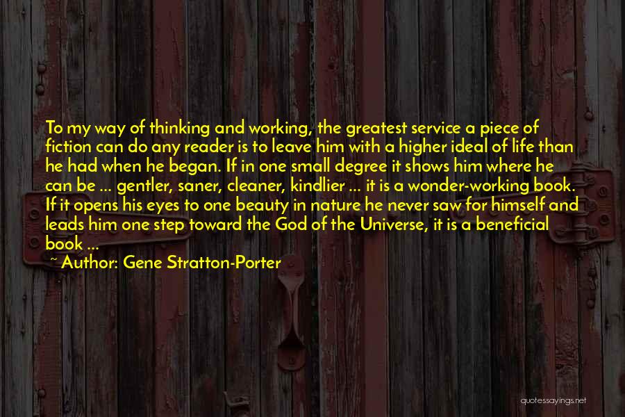 Gene Stratton-Porter Quotes: To My Way Of Thinking And Working, The Greatest Service A Piece Of Fiction Can Do Any Reader Is To