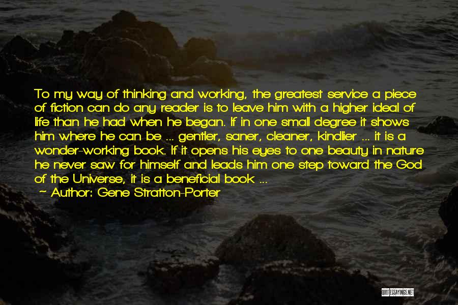 Gene Stratton-Porter Quotes: To My Way Of Thinking And Working, The Greatest Service A Piece Of Fiction Can Do Any Reader Is To