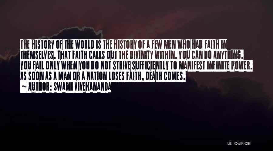 Swami Vivekananda Quotes: The History Of The World Is The History Of A Few Men Who Had Faith In Themselves. That Faith Calls