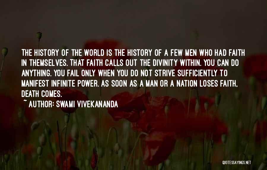 Swami Vivekananda Quotes: The History Of The World Is The History Of A Few Men Who Had Faith In Themselves. That Faith Calls