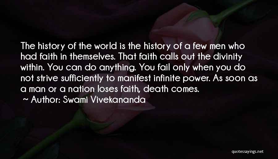 Swami Vivekananda Quotes: The History Of The World Is The History Of A Few Men Who Had Faith In Themselves. That Faith Calls