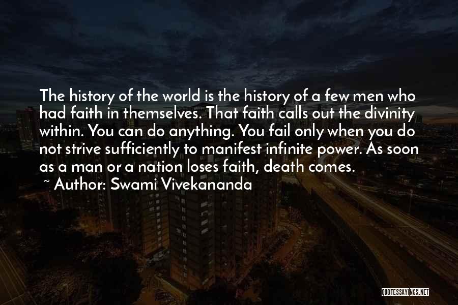 Swami Vivekananda Quotes: The History Of The World Is The History Of A Few Men Who Had Faith In Themselves. That Faith Calls