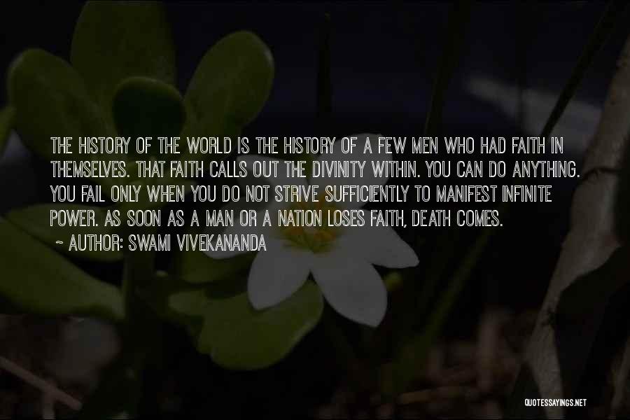 Swami Vivekananda Quotes: The History Of The World Is The History Of A Few Men Who Had Faith In Themselves. That Faith Calls