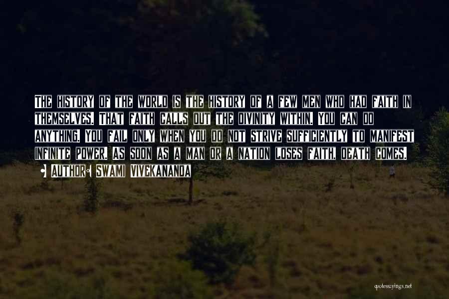 Swami Vivekananda Quotes: The History Of The World Is The History Of A Few Men Who Had Faith In Themselves. That Faith Calls