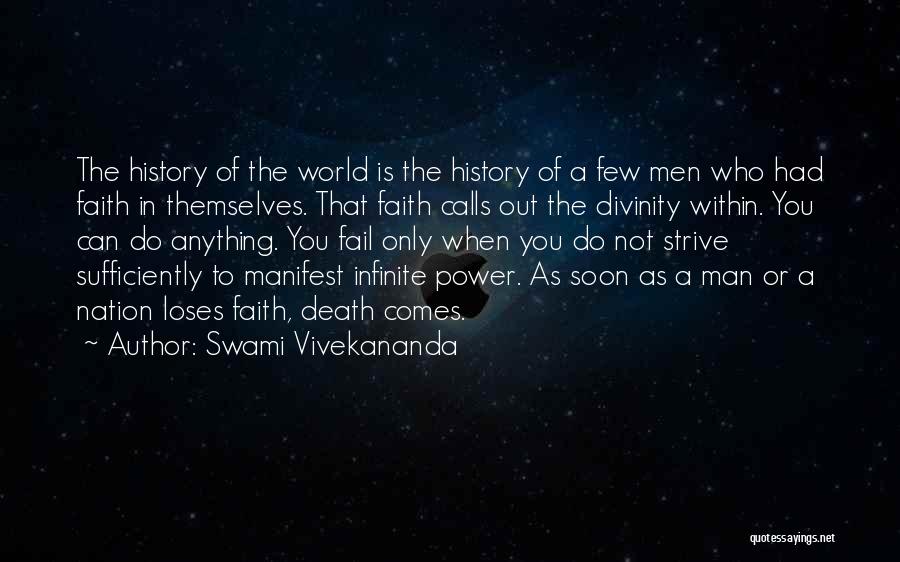 Swami Vivekananda Quotes: The History Of The World Is The History Of A Few Men Who Had Faith In Themselves. That Faith Calls