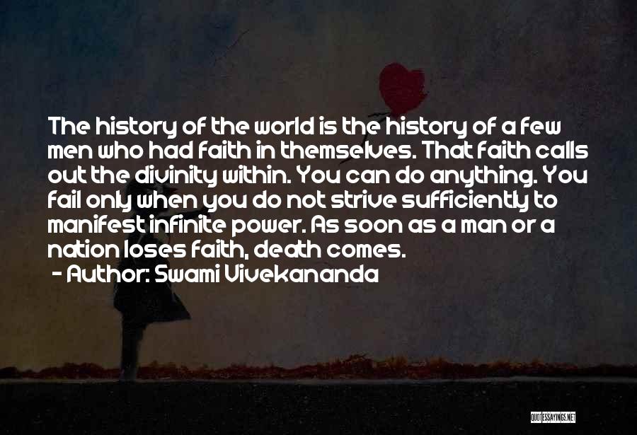 Swami Vivekananda Quotes: The History Of The World Is The History Of A Few Men Who Had Faith In Themselves. That Faith Calls