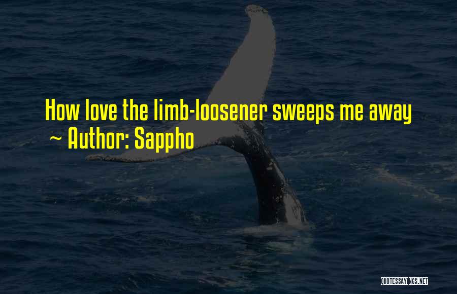 Sappho Quotes: How Love The Limb-loosener Sweeps Me Away