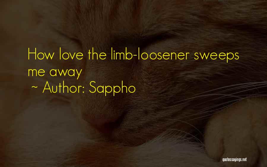 Sappho Quotes: How Love The Limb-loosener Sweeps Me Away