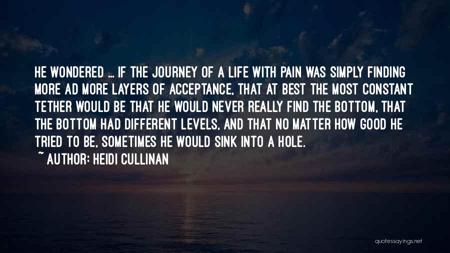 Heidi Cullinan Quotes: He Wondered ... If The Journey Of A Life With Pain Was Simply Finding More Ad More Layers Of Acceptance,