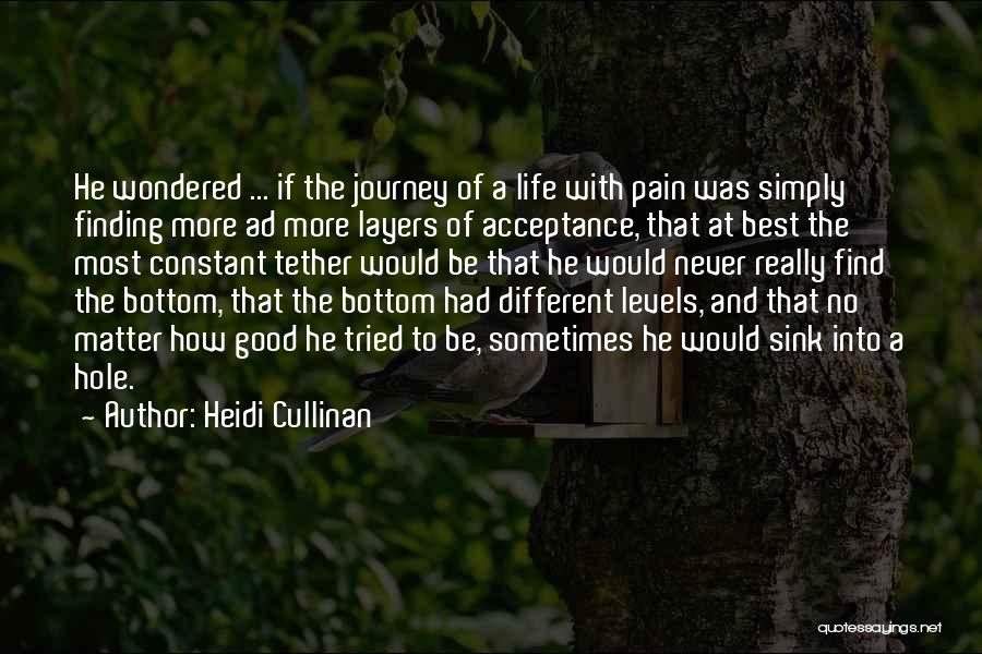 Heidi Cullinan Quotes: He Wondered ... If The Journey Of A Life With Pain Was Simply Finding More Ad More Layers Of Acceptance,