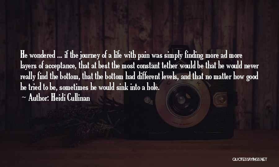 Heidi Cullinan Quotes: He Wondered ... If The Journey Of A Life With Pain Was Simply Finding More Ad More Layers Of Acceptance,