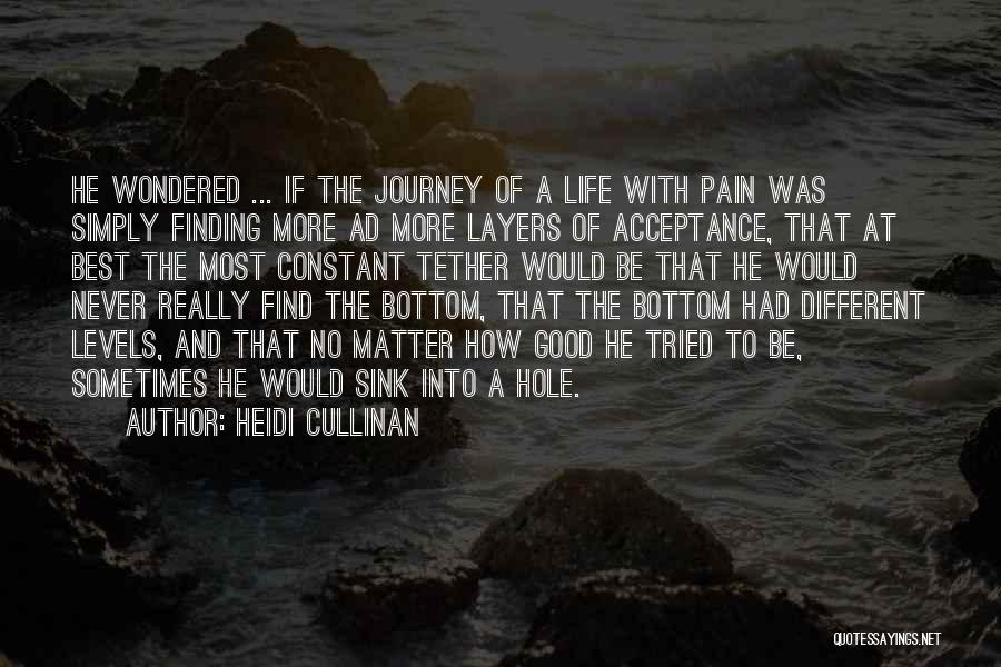 Heidi Cullinan Quotes: He Wondered ... If The Journey Of A Life With Pain Was Simply Finding More Ad More Layers Of Acceptance,