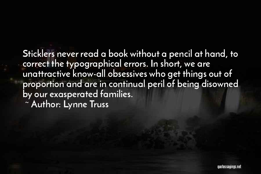 Lynne Truss Quotes: Sticklers Never Read A Book Without A Pencil At Hand, To Correct The Typographical Errors. In Short, We Are Unattractive