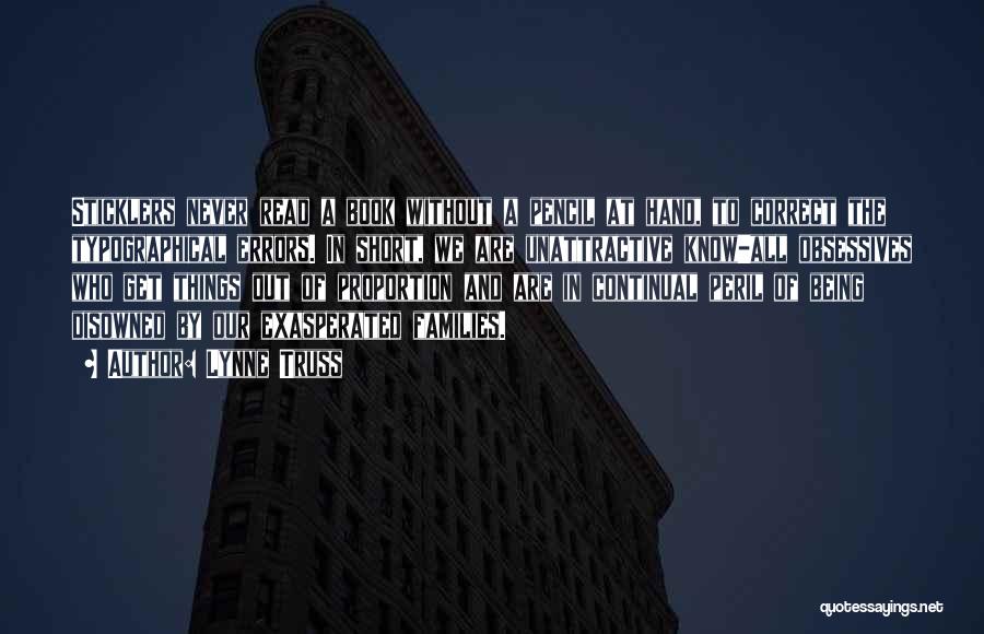 Lynne Truss Quotes: Sticklers Never Read A Book Without A Pencil At Hand, To Correct The Typographical Errors. In Short, We Are Unattractive