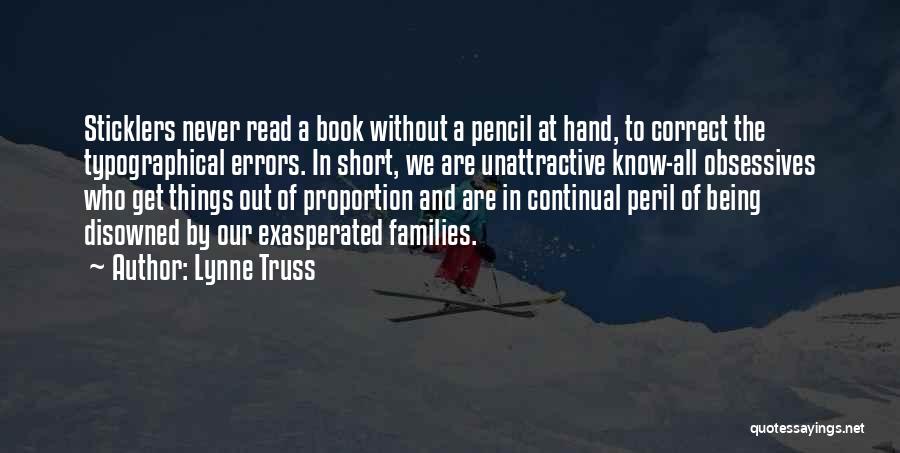 Lynne Truss Quotes: Sticklers Never Read A Book Without A Pencil At Hand, To Correct The Typographical Errors. In Short, We Are Unattractive