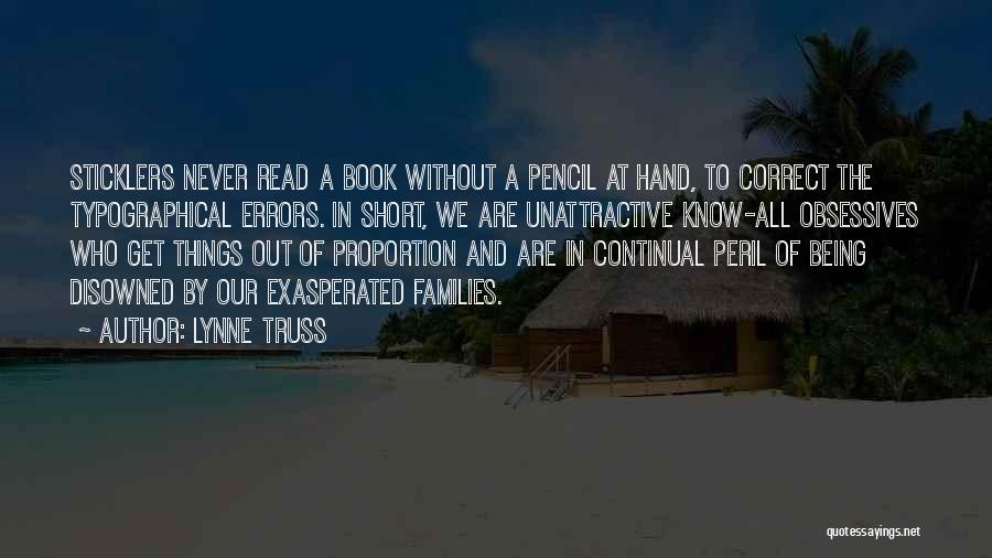 Lynne Truss Quotes: Sticklers Never Read A Book Without A Pencil At Hand, To Correct The Typographical Errors. In Short, We Are Unattractive