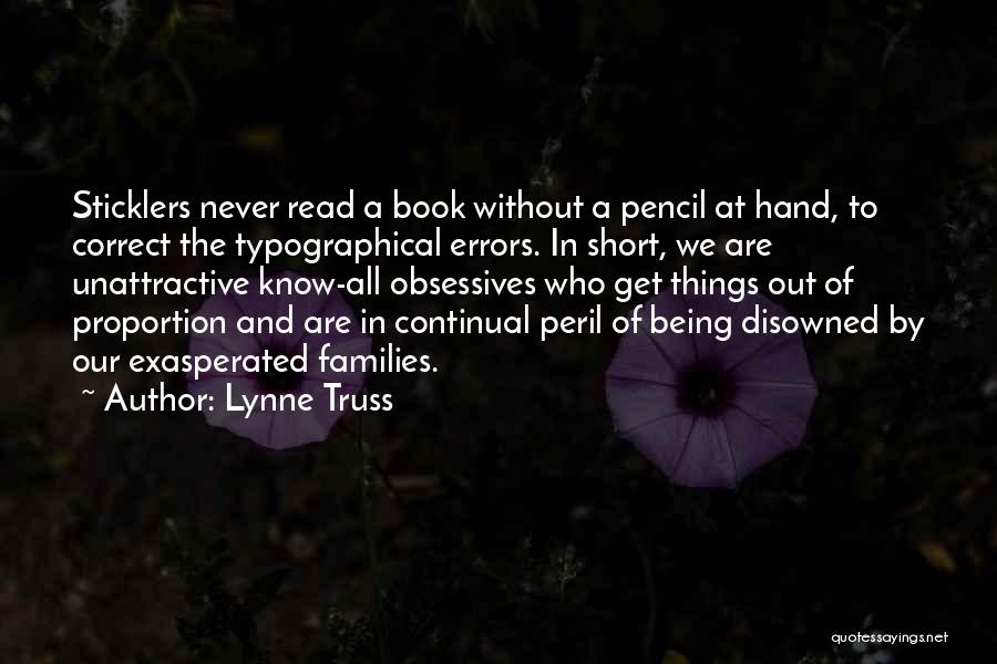 Lynne Truss Quotes: Sticklers Never Read A Book Without A Pencil At Hand, To Correct The Typographical Errors. In Short, We Are Unattractive