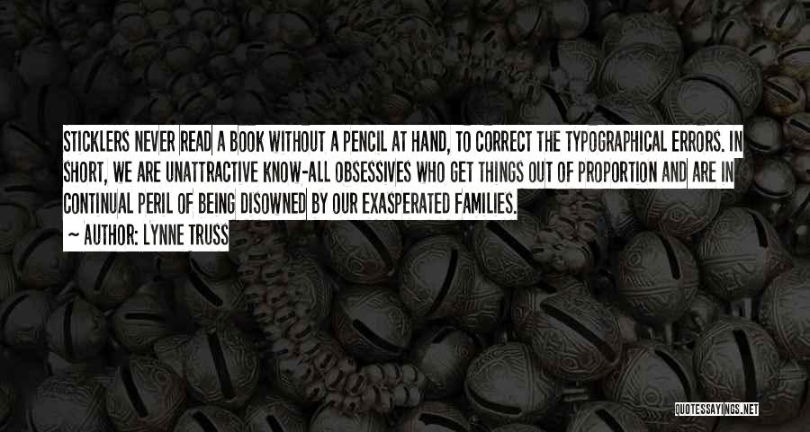 Lynne Truss Quotes: Sticklers Never Read A Book Without A Pencil At Hand, To Correct The Typographical Errors. In Short, We Are Unattractive