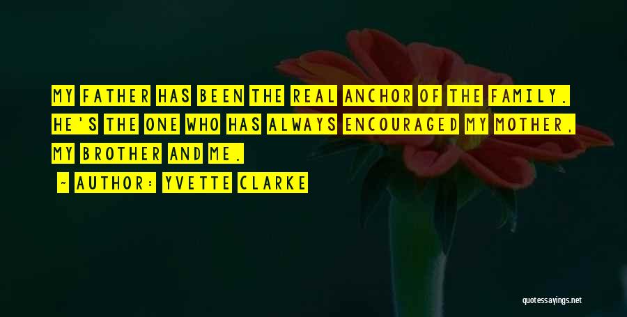 Yvette Clarke Quotes: My Father Has Been The Real Anchor Of The Family. He's The One Who Has Always Encouraged My Mother, My