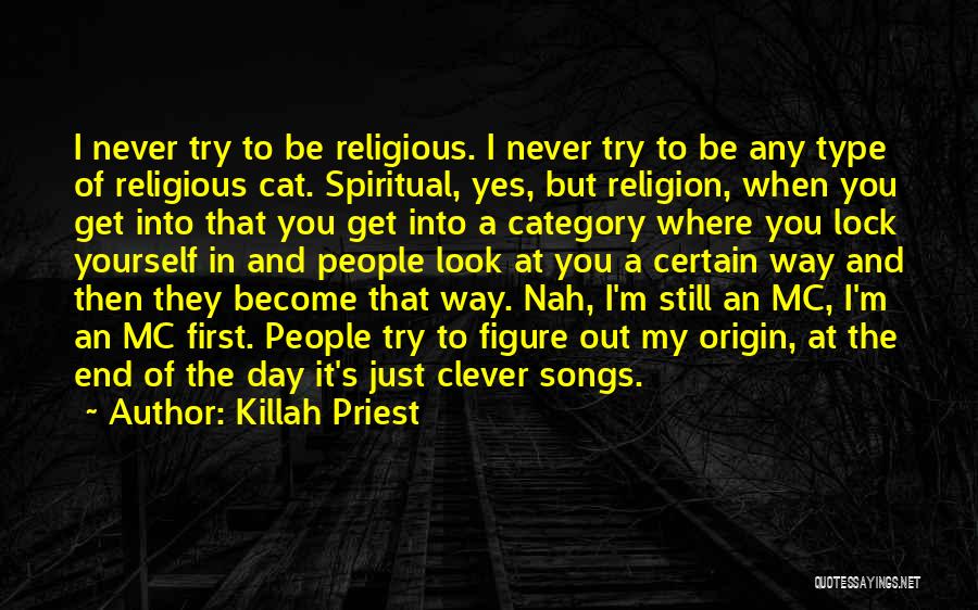 Killah Priest Quotes: I Never Try To Be Religious. I Never Try To Be Any Type Of Religious Cat. Spiritual, Yes, But Religion,