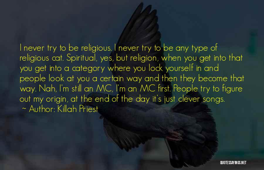 Killah Priest Quotes: I Never Try To Be Religious. I Never Try To Be Any Type Of Religious Cat. Spiritual, Yes, But Religion,