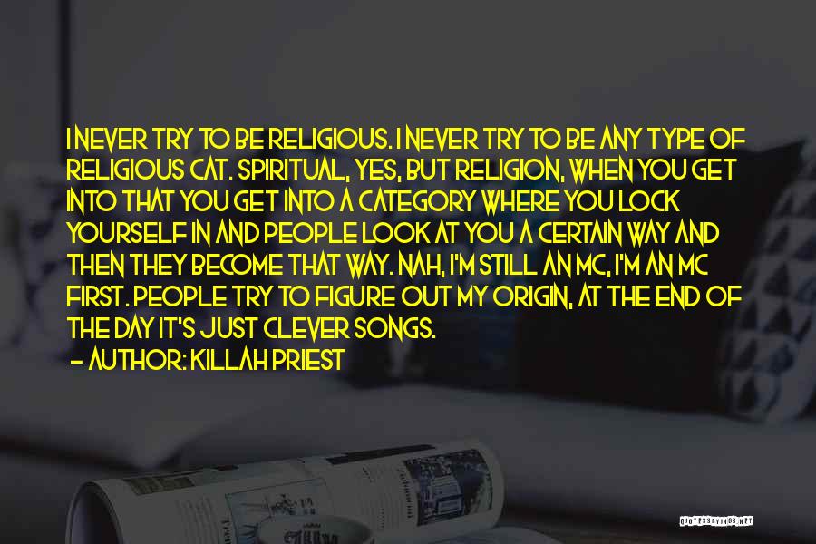 Killah Priest Quotes: I Never Try To Be Religious. I Never Try To Be Any Type Of Religious Cat. Spiritual, Yes, But Religion,