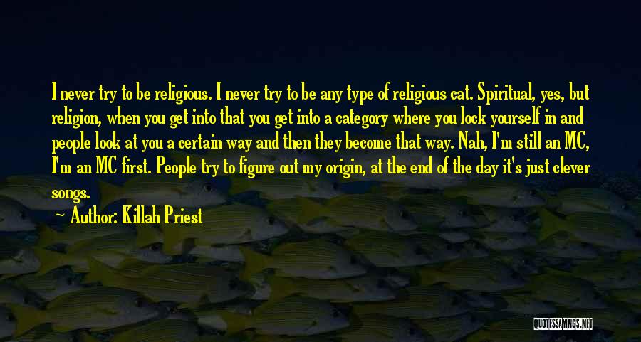 Killah Priest Quotes: I Never Try To Be Religious. I Never Try To Be Any Type Of Religious Cat. Spiritual, Yes, But Religion,