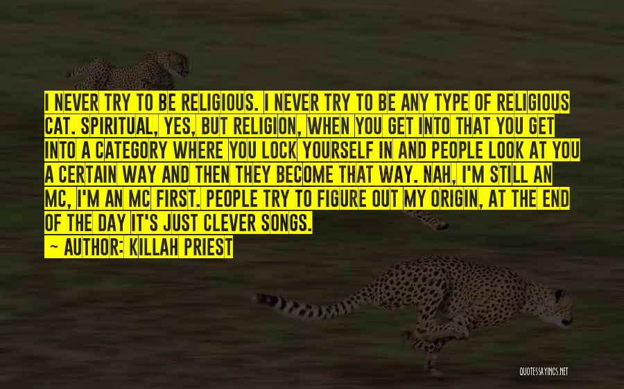 Killah Priest Quotes: I Never Try To Be Religious. I Never Try To Be Any Type Of Religious Cat. Spiritual, Yes, But Religion,