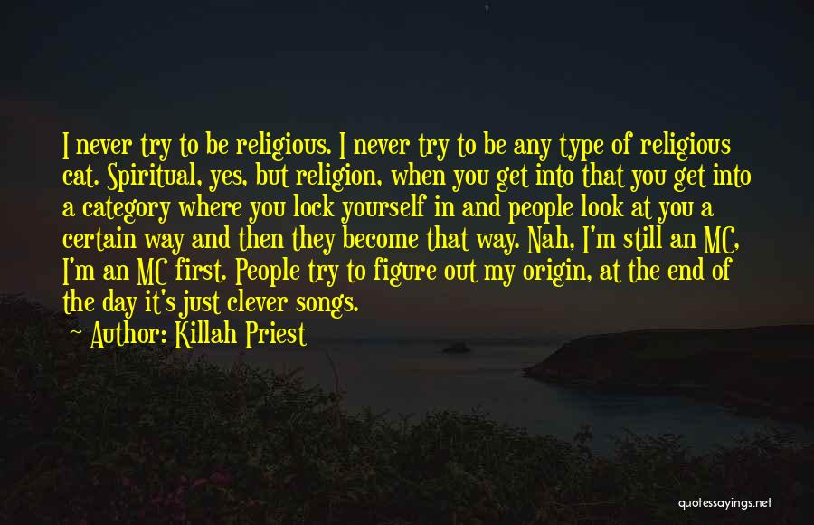 Killah Priest Quotes: I Never Try To Be Religious. I Never Try To Be Any Type Of Religious Cat. Spiritual, Yes, But Religion,