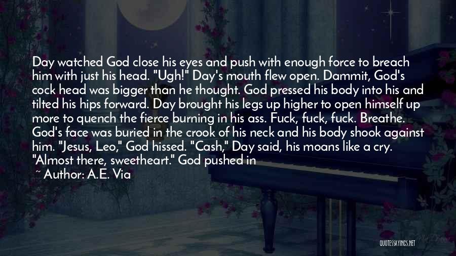 A.E. Via Quotes: Day Watched God Close His Eyes And Push With Enough Force To Breach Him With Just His Head. Ugh! Day's