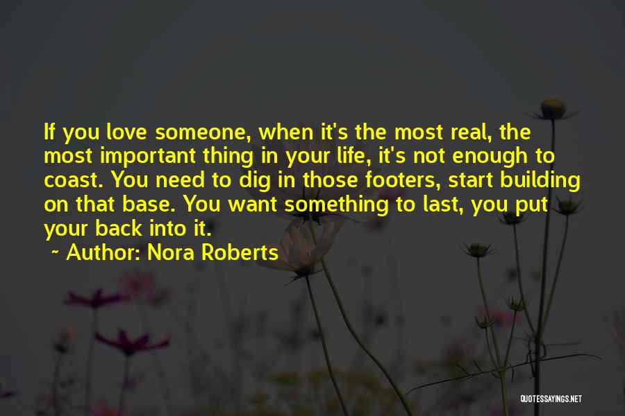 Nora Roberts Quotes: If You Love Someone, When It's The Most Real, The Most Important Thing In Your Life, It's Not Enough To