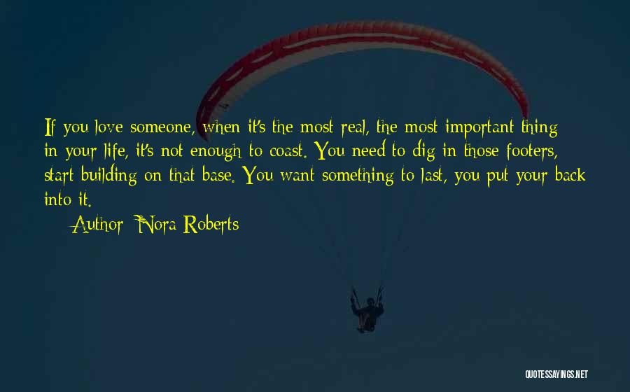 Nora Roberts Quotes: If You Love Someone, When It's The Most Real, The Most Important Thing In Your Life, It's Not Enough To