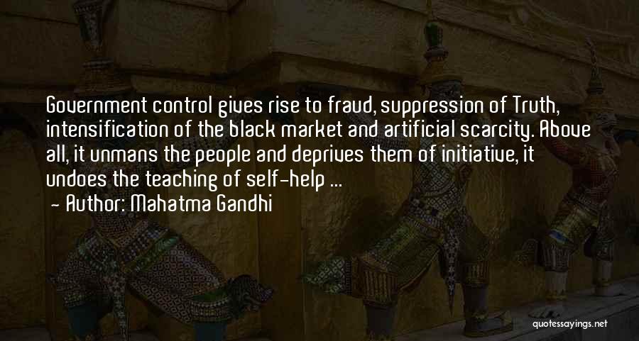 Mahatma Gandhi Quotes: Government Control Gives Rise To Fraud, Suppression Of Truth, Intensification Of The Black Market And Artificial Scarcity. Above All, It