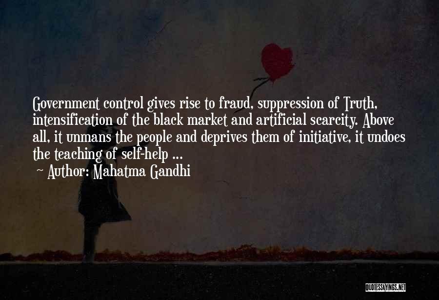 Mahatma Gandhi Quotes: Government Control Gives Rise To Fraud, Suppression Of Truth, Intensification Of The Black Market And Artificial Scarcity. Above All, It