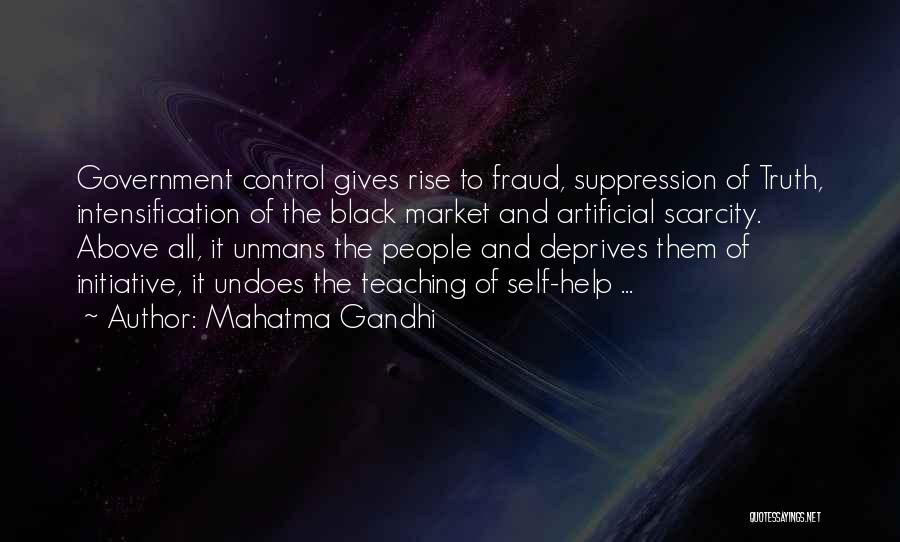 Mahatma Gandhi Quotes: Government Control Gives Rise To Fraud, Suppression Of Truth, Intensification Of The Black Market And Artificial Scarcity. Above All, It