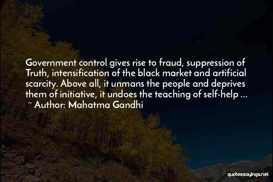 Mahatma Gandhi Quotes: Government Control Gives Rise To Fraud, Suppression Of Truth, Intensification Of The Black Market And Artificial Scarcity. Above All, It