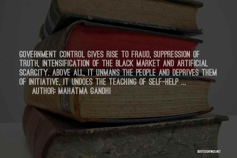 Mahatma Gandhi Quotes: Government Control Gives Rise To Fraud, Suppression Of Truth, Intensification Of The Black Market And Artificial Scarcity. Above All, It