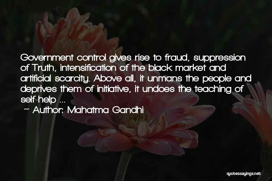 Mahatma Gandhi Quotes: Government Control Gives Rise To Fraud, Suppression Of Truth, Intensification Of The Black Market And Artificial Scarcity. Above All, It