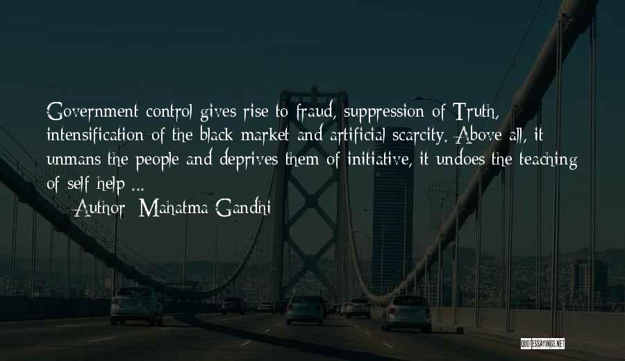 Mahatma Gandhi Quotes: Government Control Gives Rise To Fraud, Suppression Of Truth, Intensification Of The Black Market And Artificial Scarcity. Above All, It